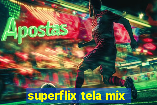 superflix tela mix